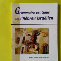 Grammaire pratique de l'hébreu israélien - Marie-Paule Feldhendler