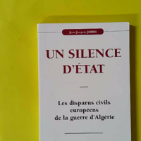 Un Silence D'État - Les disparus civils européens de la guerre d'Algérie - Jean-Jacques Jordi