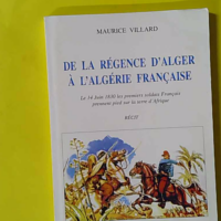 De La Regence D'Alger A L'Algerie Francaise / Le 14 Juin 1980 Les Premiers Soldats Francais Prennent Pied Sur La Terre D'Afrique / Recit. - Villard Maurice