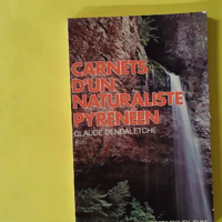 Carnets D'Un Naturaliste Pyreneen - Claude Dendaletche