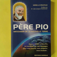 Père Pio, Messager de la nouvelle Terre - Mireille Drapeau