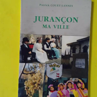 Jurançon ma ville - Chronique de douze mois de vie jurançonnaise de septembre 1990 à septembre 1991. - Couet-Lannes Patrick