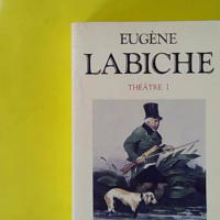 Théâtre, tome 1 - Eugène Labiche