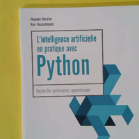 L'intelligence artificielle en pratique avec Python - Recherche Optimisation Apprentissage - Hugues Bersini