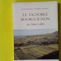 Le Vignoble Bourguignon. Ses Lieux-Dits - Marie-Hélène Landrieu-Lussigny