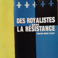 Des royalistes dans la Résistance - François-Marin Fleutot