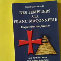 Des Templiers à la Franc-maçonnerie - Jacques Rolland