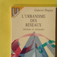 L'urbanisme des réseaux - Théories et méthodes - Dupuy