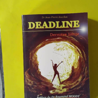 Deadline Dernière limite - EMI : Une énigme pour la science, Plaidoyer pour une étude scientifique des Expériences dites de Mort Imminente - Jean-Pierre Jourdan