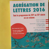 Agrégation de lettres 2016 Tout le programme du XVIe siècle au XXe siècle en un volume - Tout le programme du XVIe au XXe siècle en un volume - Jean-Michel Gouvard