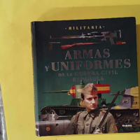 Armas y uniformes de la guerra civil española - Lucas Molina Franco