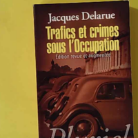 Trafics et crimes sous l'Occupation - Jacques Delarue