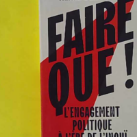 Faire que ! L'engagement politique à l'ère de l'inouï - Alain Deneault