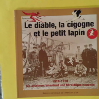 Le diable, la cigogne et le petit lapin - 1914-1918, Les Aviateurs Inventent Une Héraldique Nouvelle - Collectif Shaa
