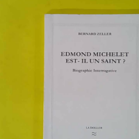 Edmond MICHELET est-il un saint ? Biographie interrogative - Essai biographique interrogatif - Bernard Zeller