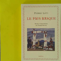 Le pays basque - Récits et impressions de l'Euskal-Herrida - Pierre Loti