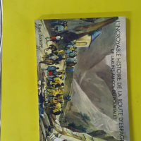 L'incroyable histoire de la route d'Espagne - De Laruns au col du Pourtalet - René Arripe