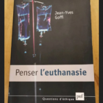 Penser L’euthanasie – Goffi Jean-Yves