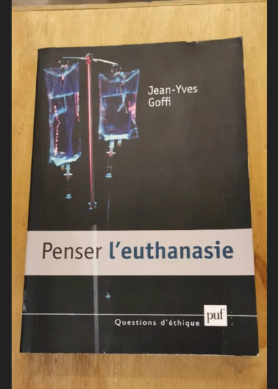 Penser L'euthanasie - Goffi Jean-Yves