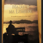 Ma Soeur Ma Lumière – Accueillir La Mort D’un Être Cher – Gaétane Groleau