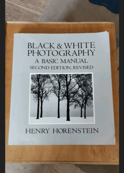 Black And White Photography: A Basic Manual - Henry Horenstein Carol Keller