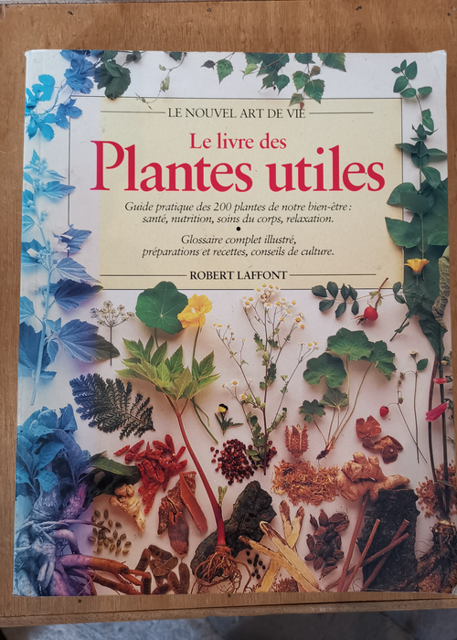 Le Livre des plantes utiles: Guide pratique des 200 plantes de notre bien-être… – Richard Mabey