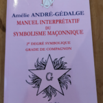 Manuel interpretatif du symbolisme maçonnique: 2e degré symbolique Grade de compagnon – Amélie André-Gedalge