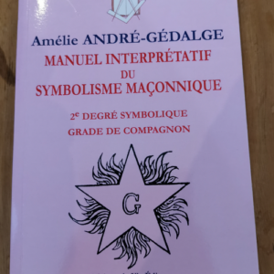 Manuel interpretatif du symbolisme maçonnique: 2e degré symbolique Grade de compagnon – Amélie André-Gedalge