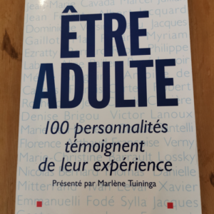 Être Adulte – 100 Personnalités Témoignent de leur Expérience – Marlène Tuininga