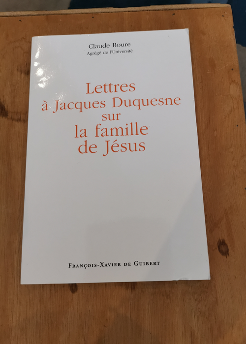 Lettres à Jacques Duquesne sur la famille de Jésus 2e édition – C. Roure
