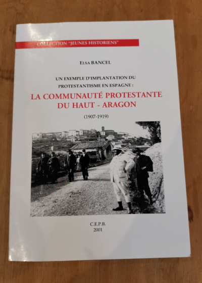 La communauté protestante du Haut-Aragon 1907-1919 (Jeunes historiens) - Elsa Bancel