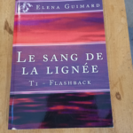 Le sang de la lignee T1: Flashback – Elena Guimard