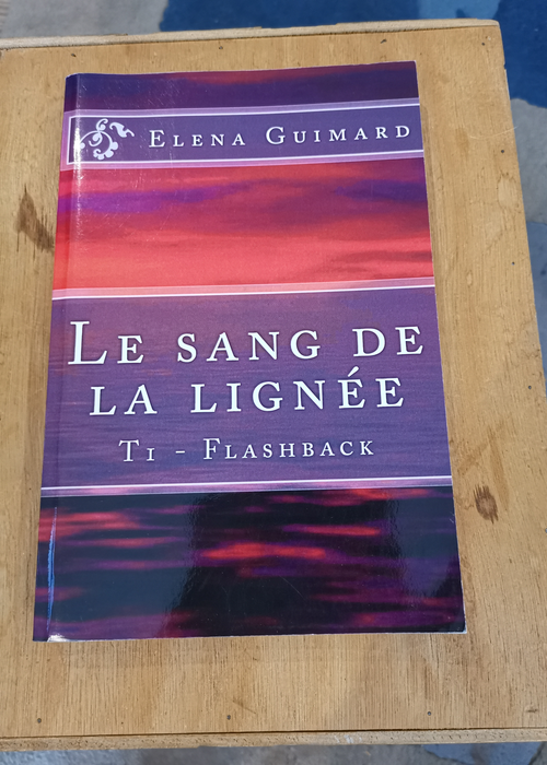 Le sang de la lignee T1: Flashback – Elena Guimard