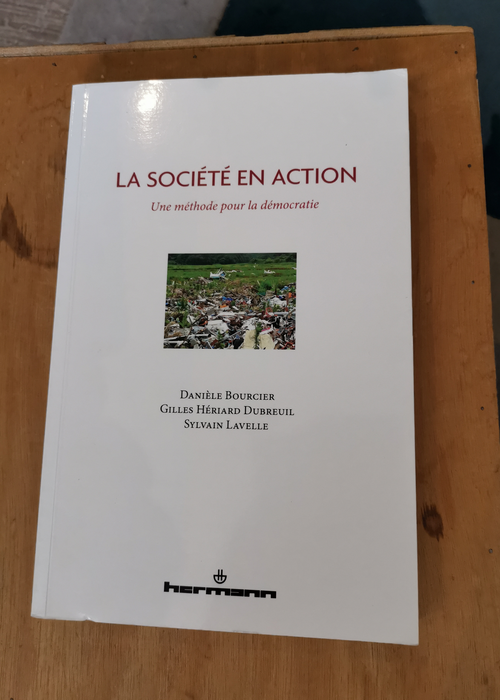 La société en action: Une méthode pour la démocratie – Danièle Bourcier Gilles Hériard Dubreuil Sylvain Lavelle
