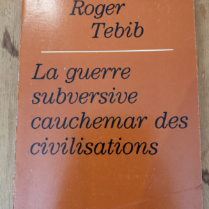 La guerre subversive cauchemar des civilisations – Tebib Roger