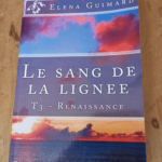 Le sang de la lignee: T3 – Renaissance – Elena Guimard