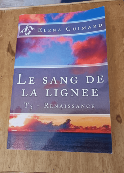 Le sang de la lignee: T3 - Renaissance - Elena Guimard