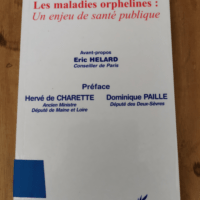 Les maladies orphelines : un enjeu de santé publique – Marie-France Wittman Collectif Hervé de Charette Dominique Paillé Eric Helard