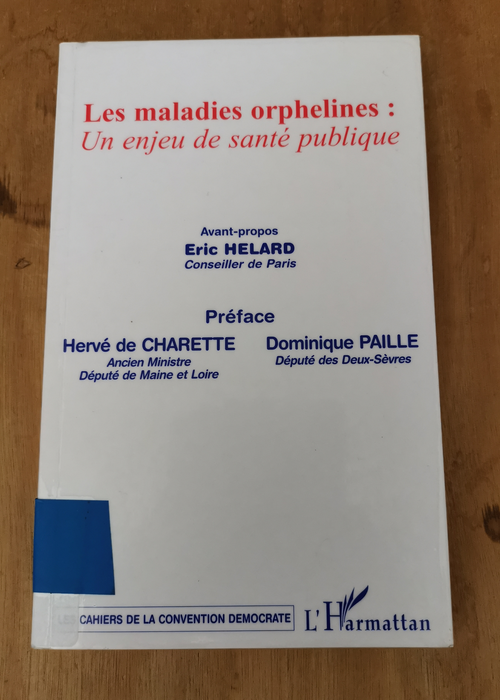 Les maladies orphelines : un enjeu de santé publique – Marie-France Wittman Collectif Hervé de Charette Dominique Paillé Eric Helard