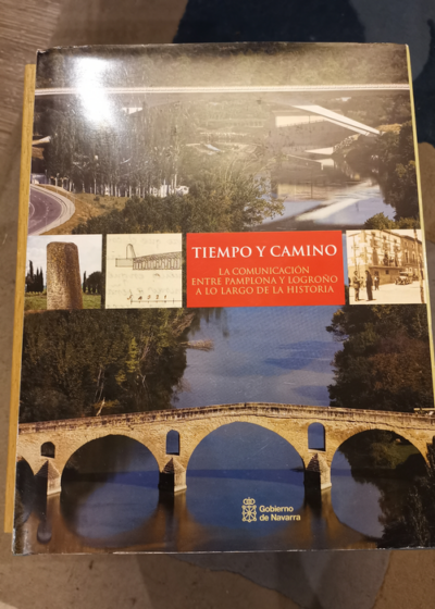 Tiempo y camino: La comunicación entre Pamplona y Logroño a lo largo de la historia - Mikel Ramos Aguirre