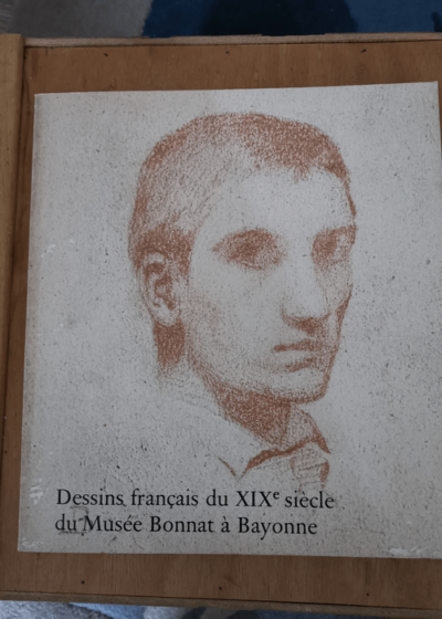 Dessins français du XIXe siècle du Musée Bonnat à Bayonne - Vincent Ducourau Arlette Sérullaz