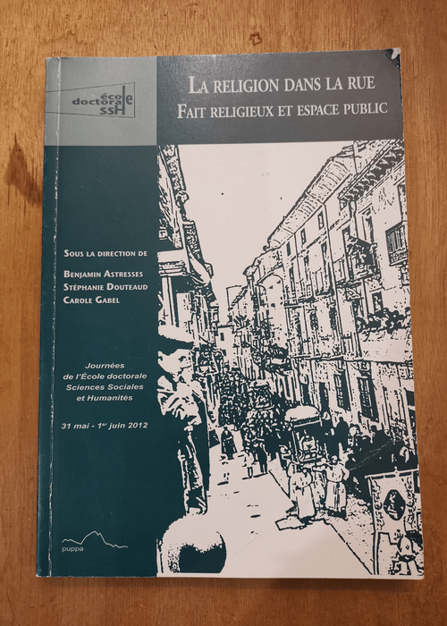 La religion dans la rue: Fait religieux et espace public – Benjamin Astresses Stéphanie Douteaud Carole Gabel