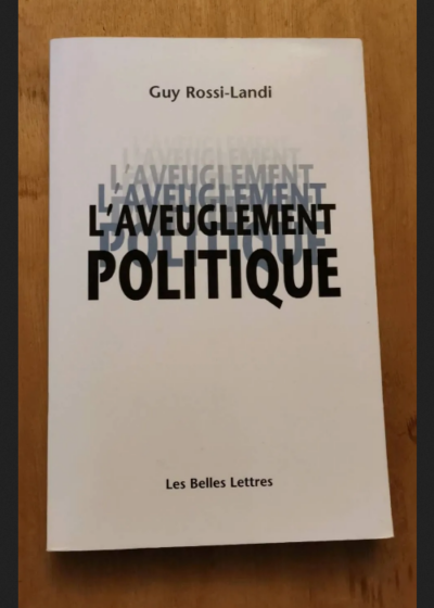 L'aveuglement Politique - Guy Rossi-Landi