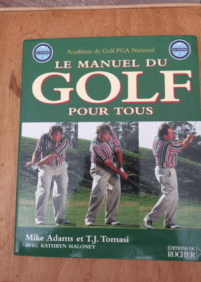 Le Manuel du golf pour tous - Mike Adams T.J. Tomasi