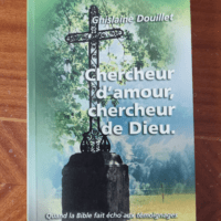 Chercheur d’amour chercheur de Dieu : Quand la Bible fait écho aux témoignages – Ghislaine Douillet