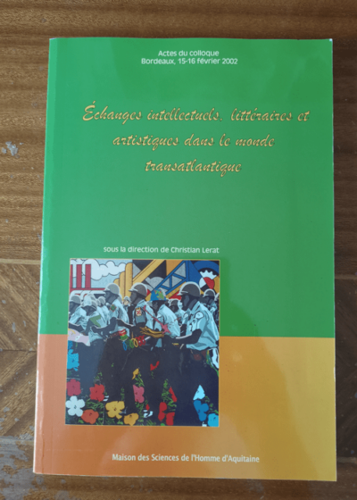 Echange intellectuels littéraires et artistiques dans le monde transatlantique - Christian Lerat Cécile Révauger Collectif