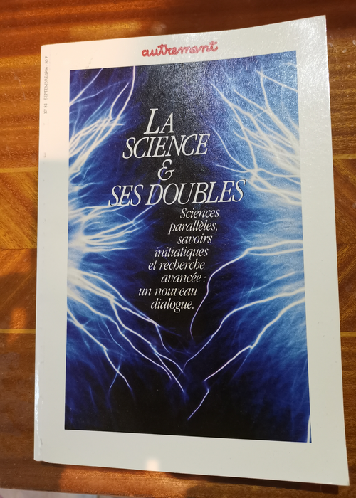 La Science et ses doubles Sciences parallèles savoirs intiatiques et recherche avancée : un nouveau dialogue Autrement Tome 82 – Joël Andre