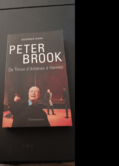 Peter Brook : De Timon d'Athènes à Hamlet - Georges Banu