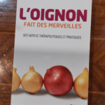 L’Oignon fait des merveilles. Ses vertus thérapeutiques et pratiques – Celine Hess halpern