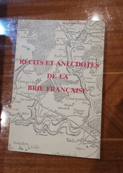 Récits et anecdotes de la brie francaise - Jean Rousseau